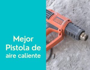 mejores pistolas de calor